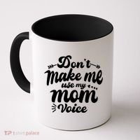 Dont Make Me Use My Mom Voice Funny Coffee Mug thumb 0