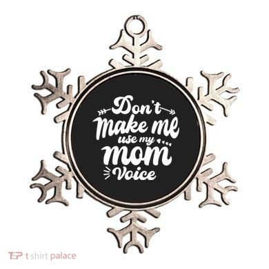 Dont Make Me Use My Mom Voice Funny Ornament