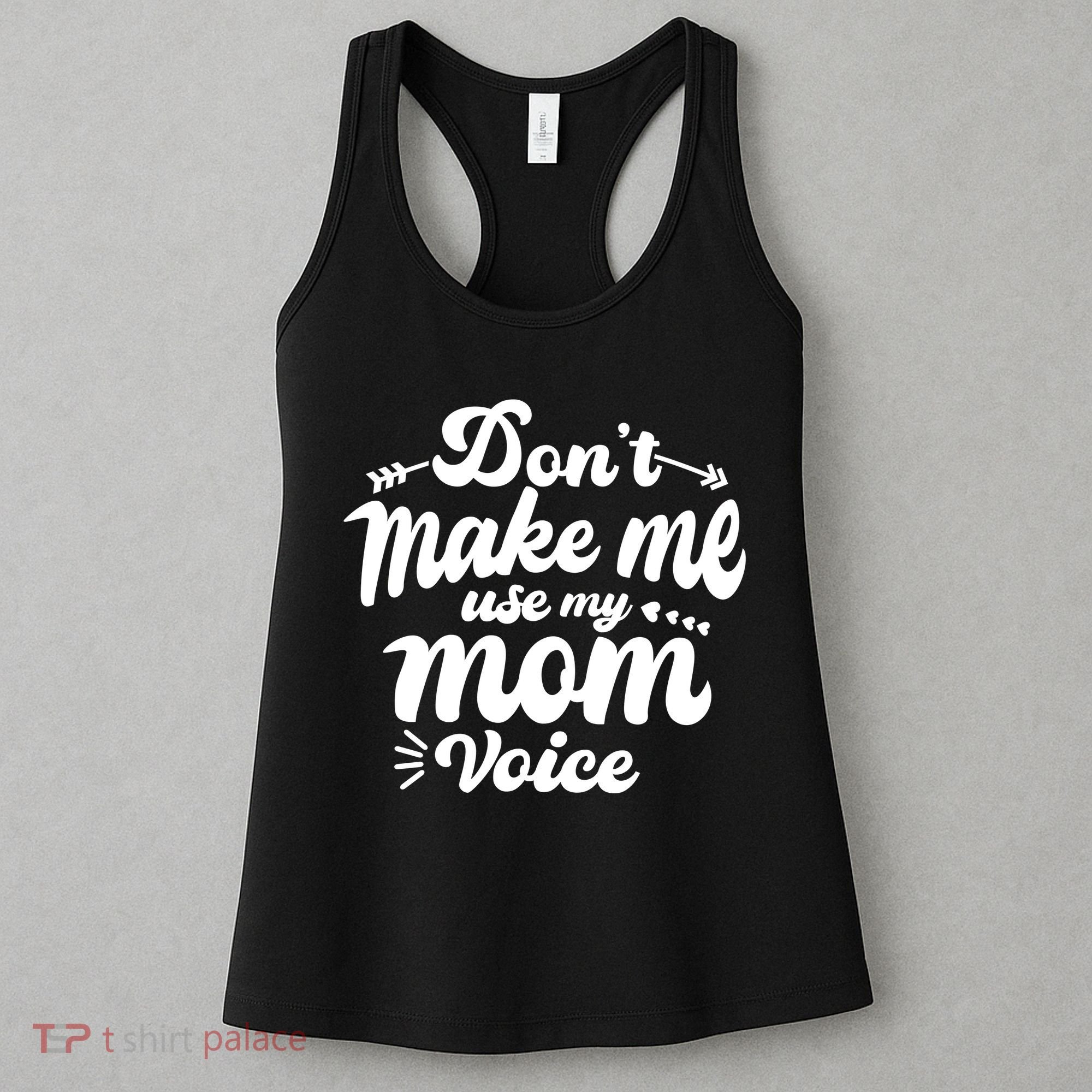 Dont Make Me Use My Mom Voice Funny Women's Tank Top