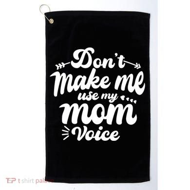 Dont Make Me Use My Mom Voice Funny Golf Towel