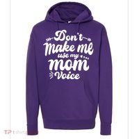 Dont Make Me Use My Mom Voice Funny Hoodie thumb 0
