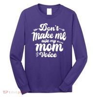 Dont Make Me Use My Mom Voice Funny Long Sleeve Shirt thumb 0