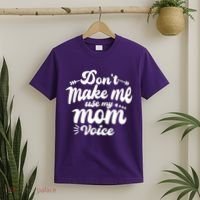 Dont Make Me Use My Mom Voice Funny T-Shirt thumb 2