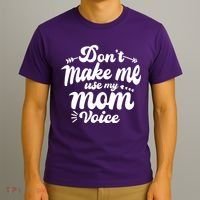 Dont Make Me Use My Mom Voice Funny T-Shirt thumb 3