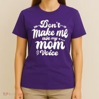 Dont Make Me Use My Mom Voice Funny T-Shirt thumb 4