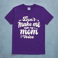 Dont Make Me Use My Mom Voice Funny T-Shirt thumb 5