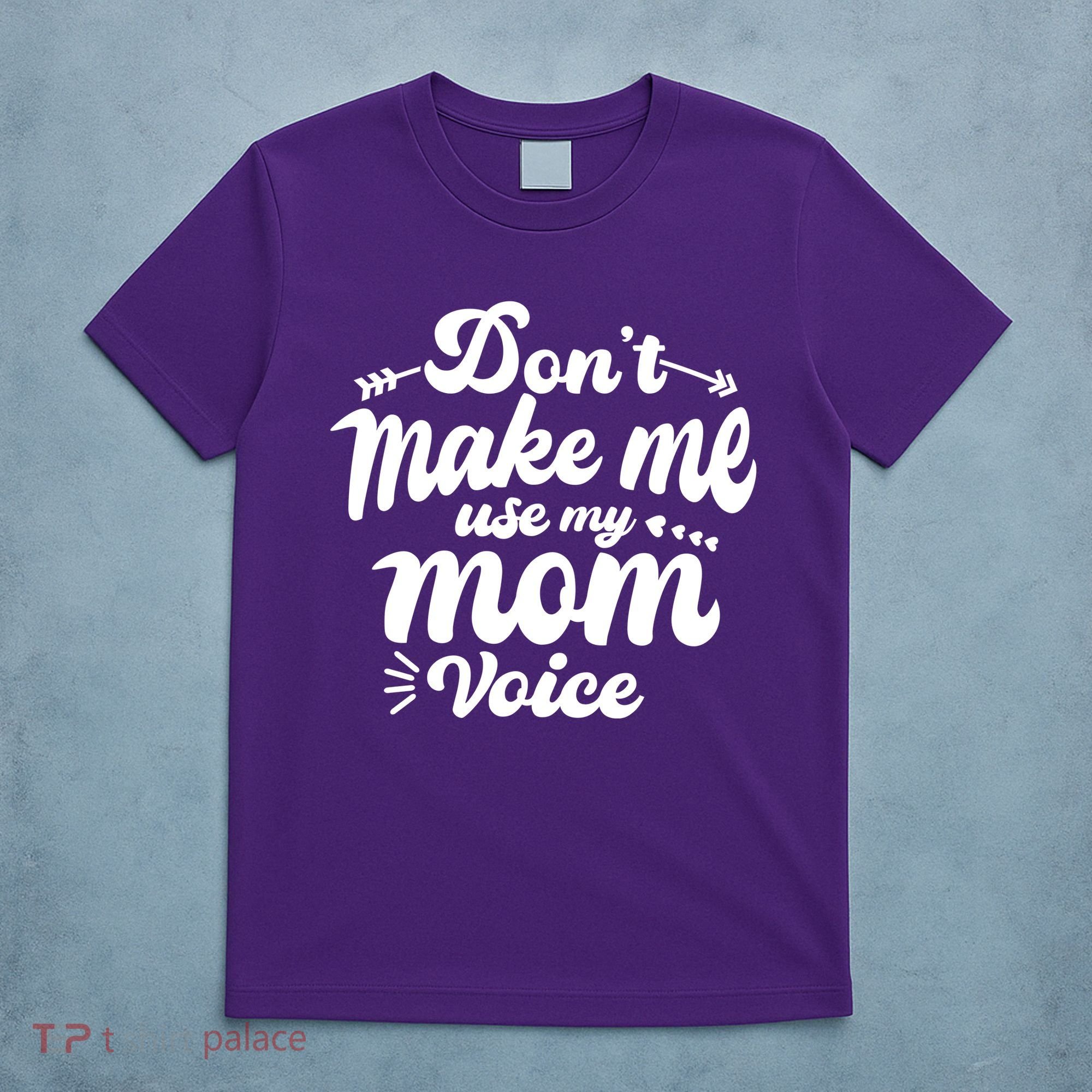 Dont Make Me Use My Mom Voice Funny T-Shirt