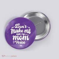 Dont Make Me Use My Mom Voice Funny Button thumb 0