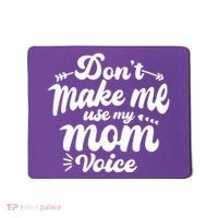 Dont Make Me Use My Mom Voice Funny Mousepad thumb 0