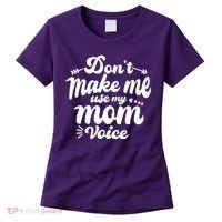 Dont Make Me Use My Mom Voice Funny Women's T-Shirt thumb 0