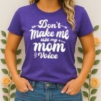 Dont Make Me Use My Mom Voice Funny Women's T-Shirt thumb 2