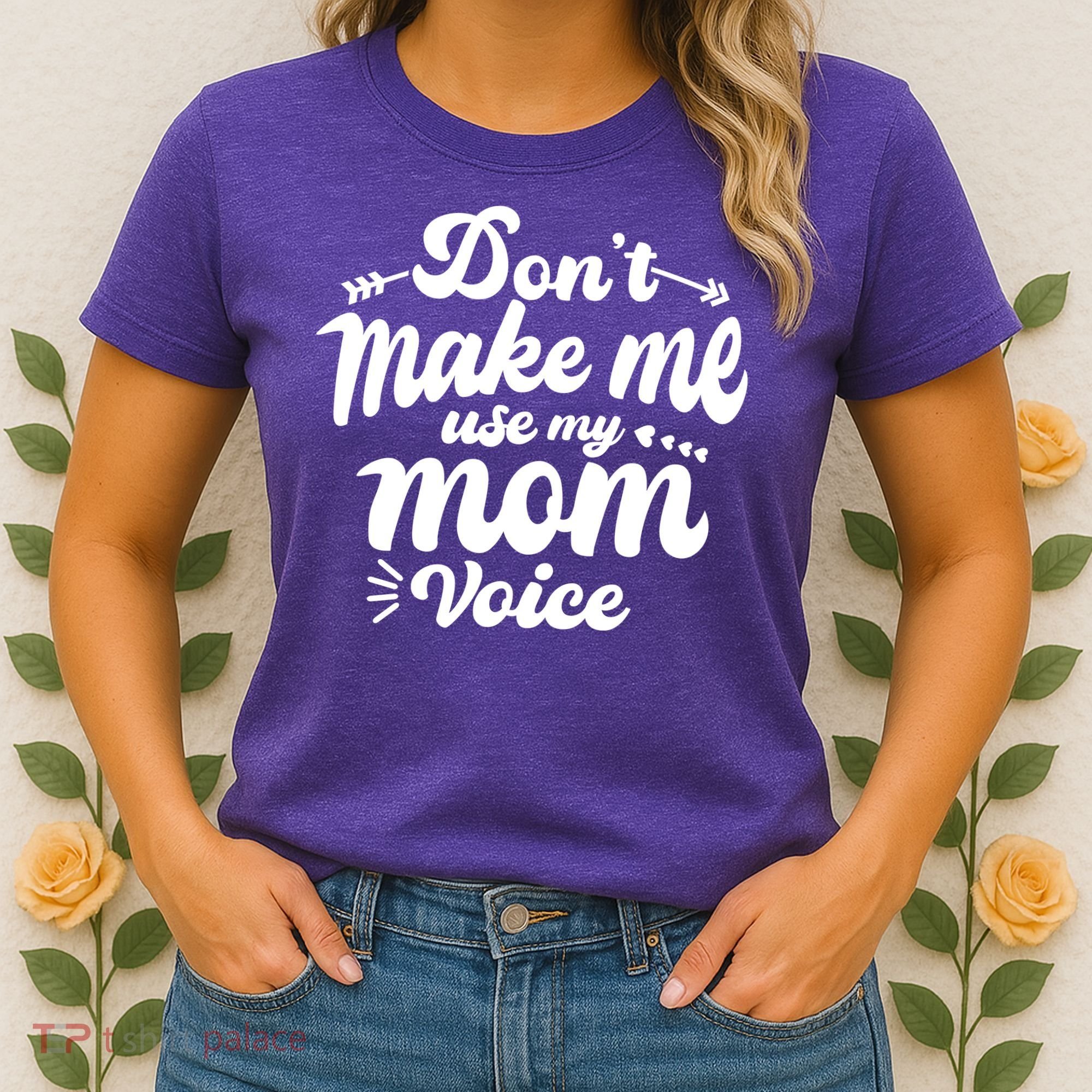 Dont Make Me Use My Mom Voice Funny Women's T-Shirt