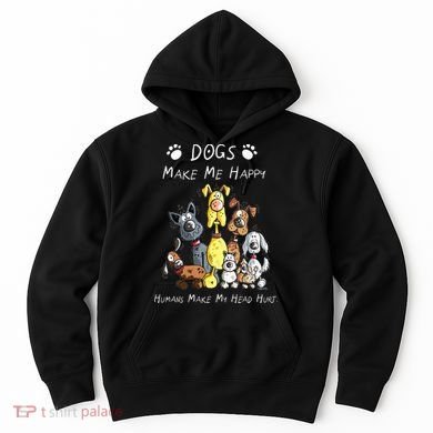 Dogs Make Me Happy Humans Make My Head Hurt Hoodie