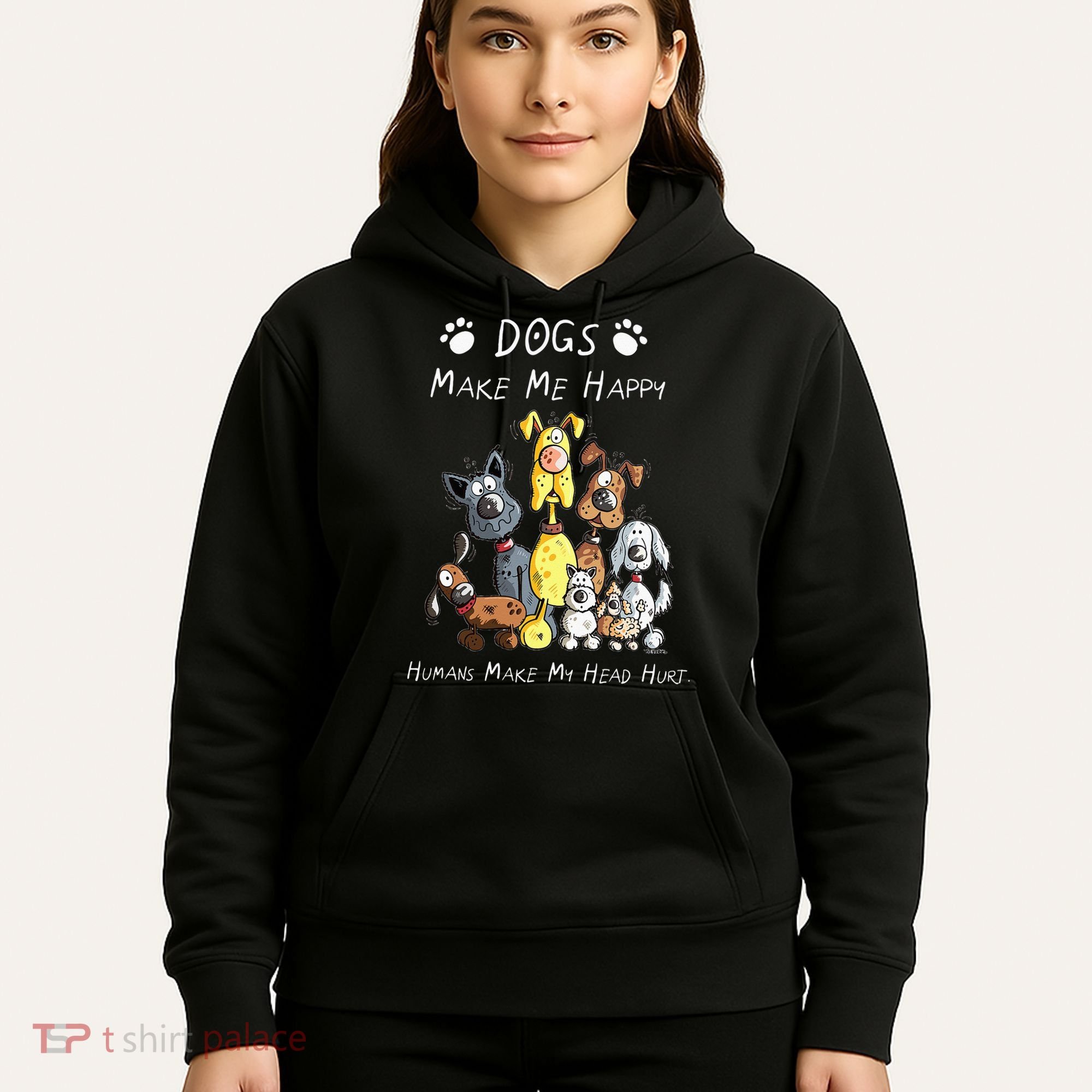 Dogs Make Me Happy Humans Make My Head Hurt Hoodie