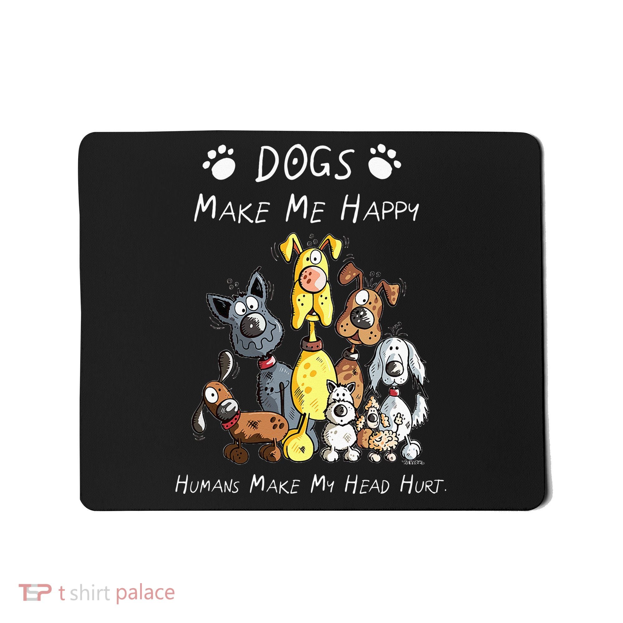 Dogs Make Me Happy Humans Make My Head Hurt Mousepad