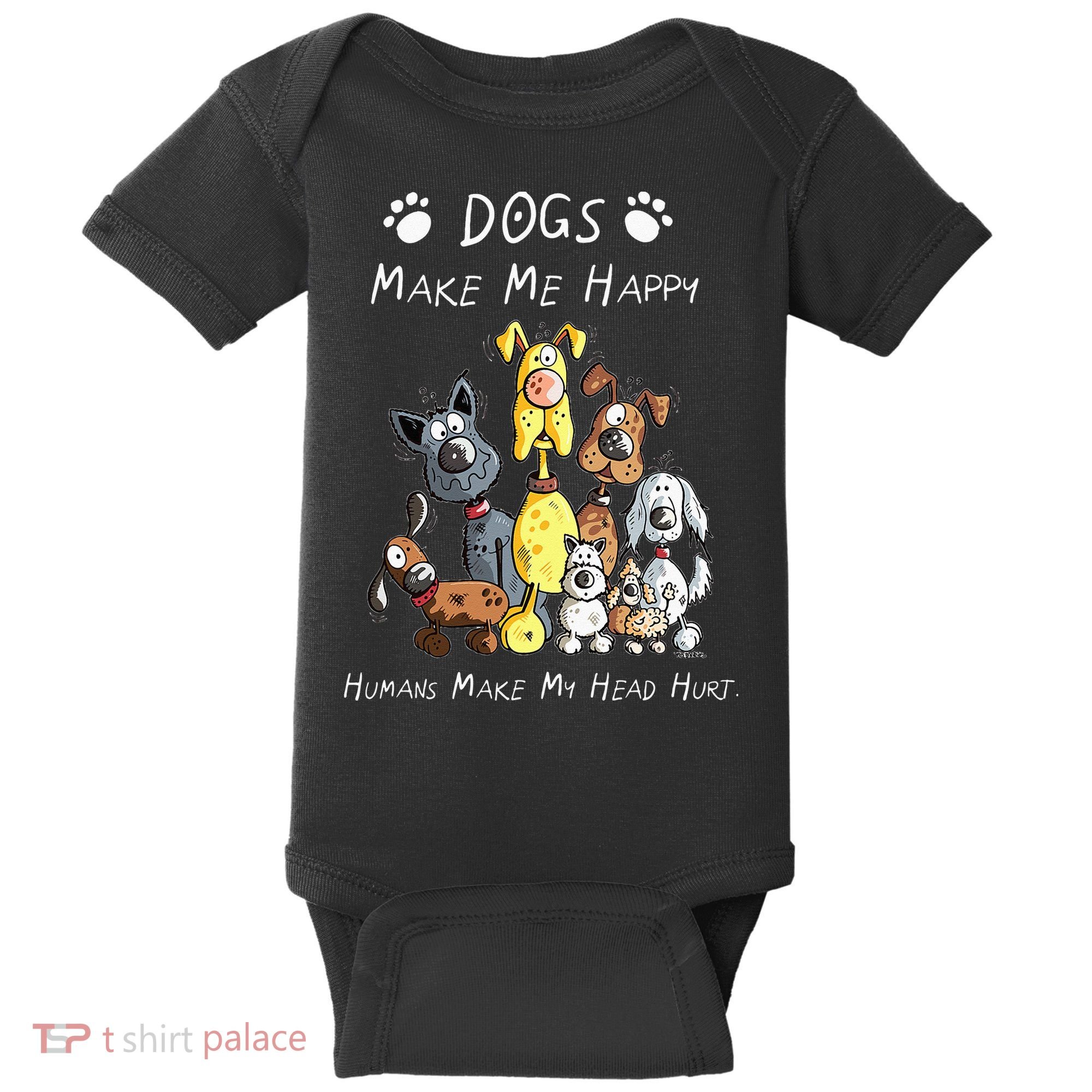Dogs Make Me Happy Humans Make My Head Hurt Baby Bodysuit