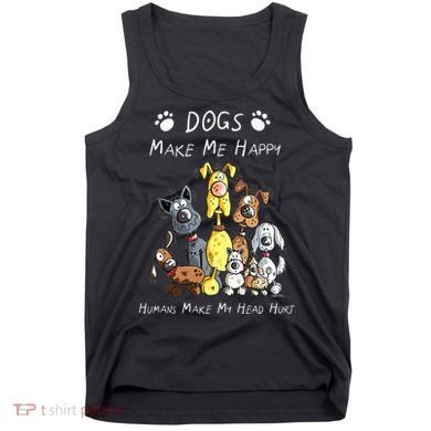 Dogs Make Me Happy Humans Make My Head Hurt Tank Top