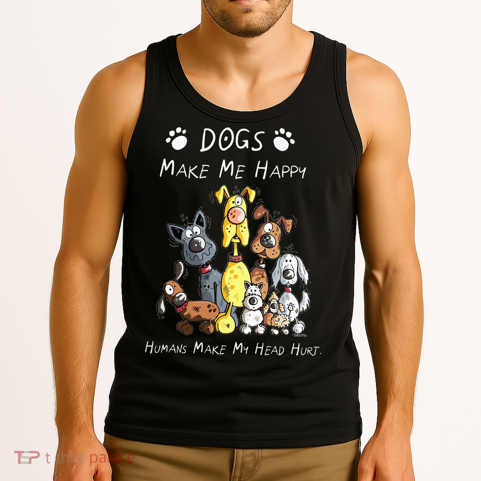 Dogs Make Me Happy Humans Make My Head Hurt Tank Top