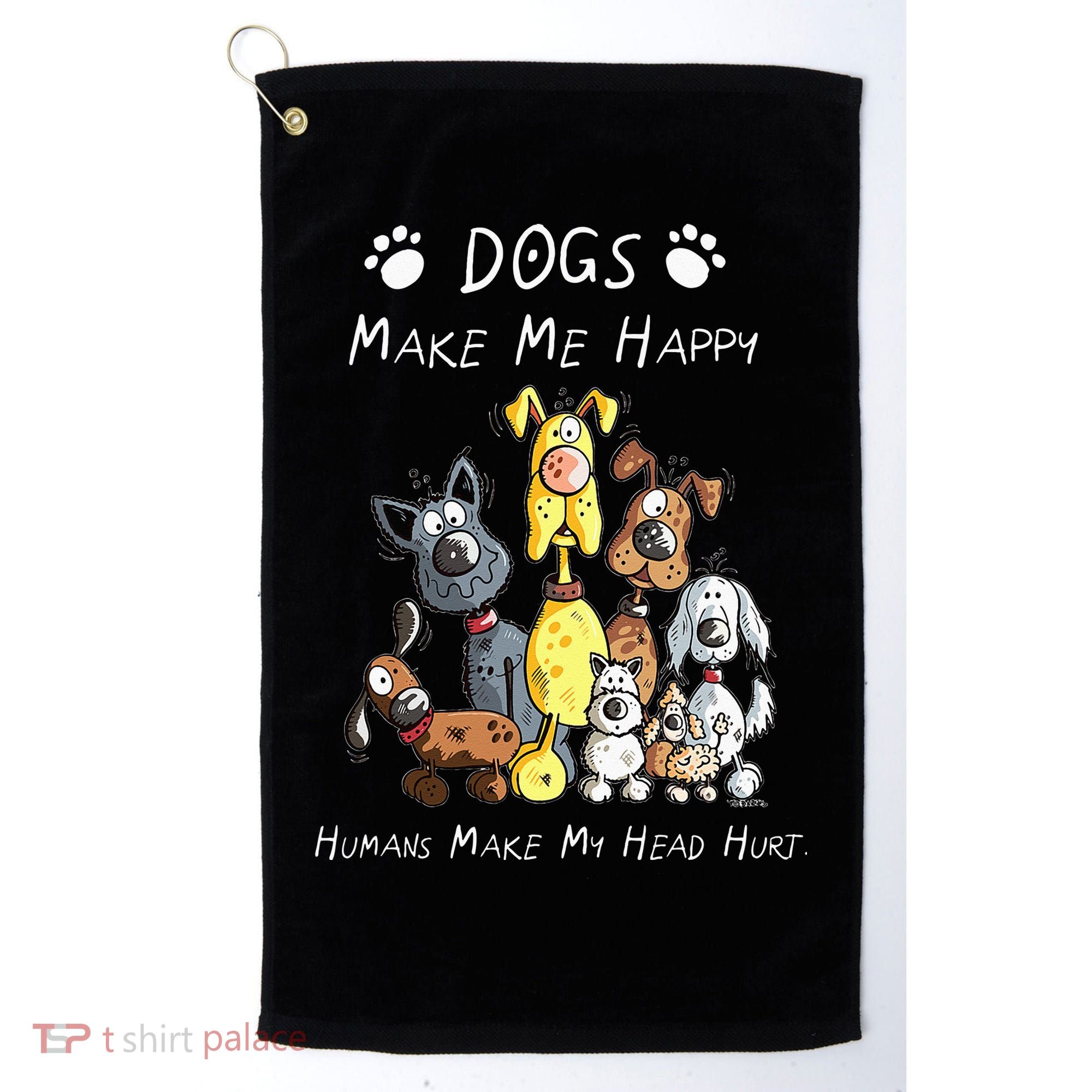 Dogs Make Me Happy Humans Make My Head Hurt Golf Towel