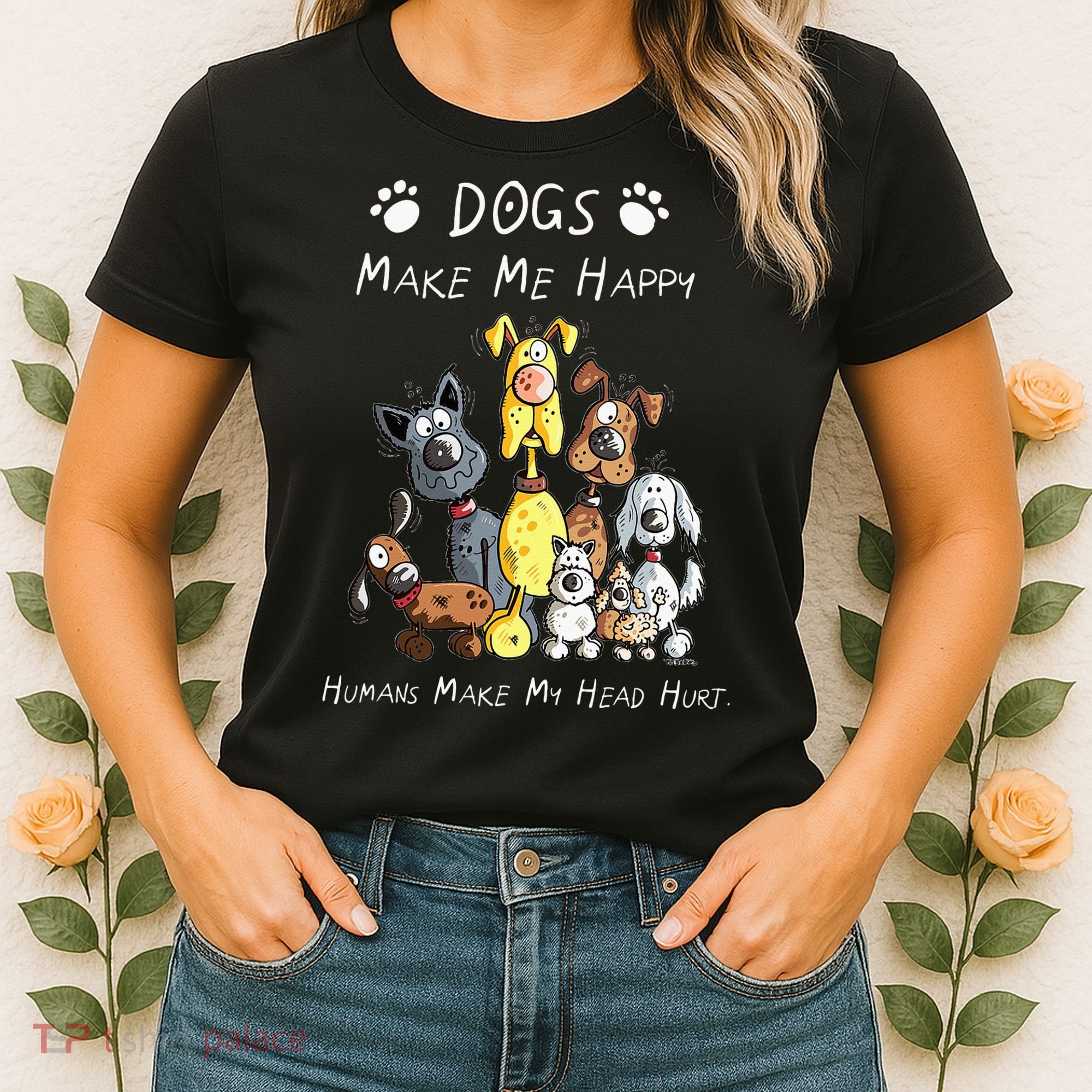 Dogs Make Me Happy Humans Make My Head Hurt Women's T-Shirt