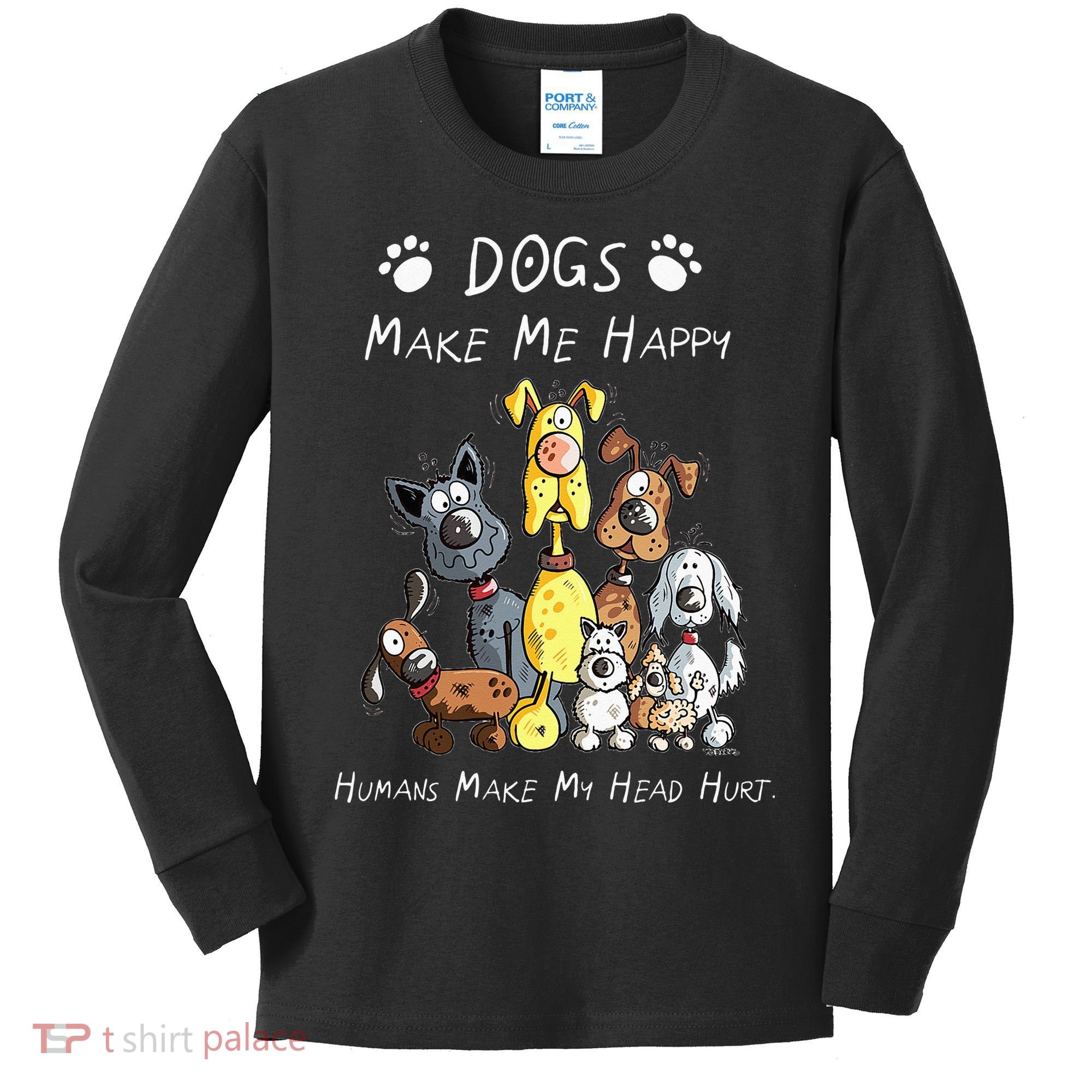 Dogs Make Me Happy Humans Make My Head Hurt Kids Long Sleeve Shirt
