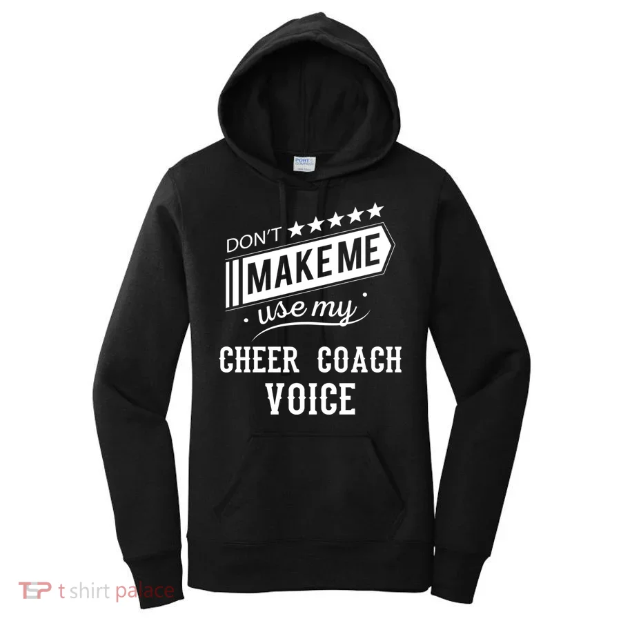 Don't Make Me Use My Cheer Coach Voice Funny Gift Women's Hoodie