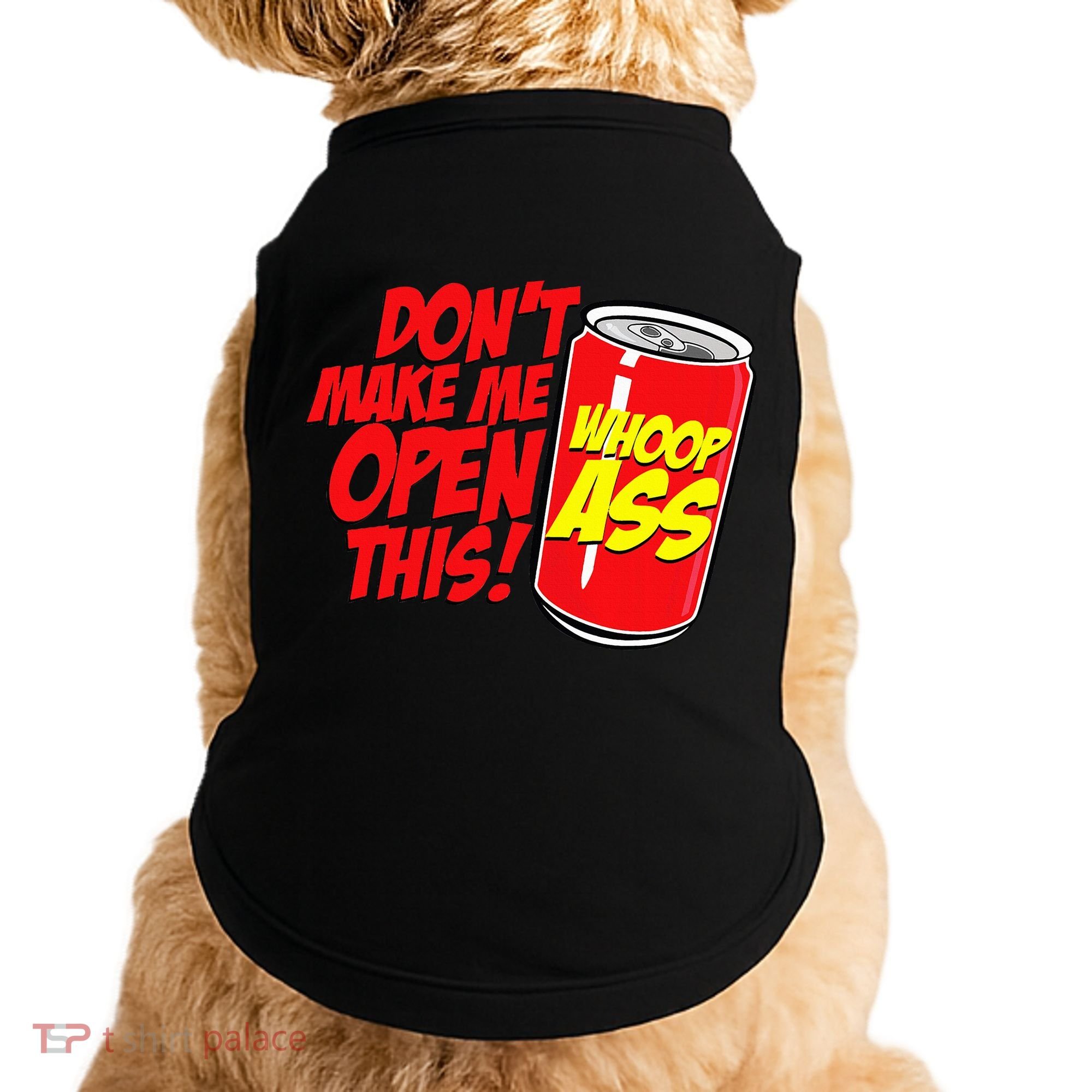 DonT Make Me Open A Can Open This Can Of Whoop Ass Doggie Tank