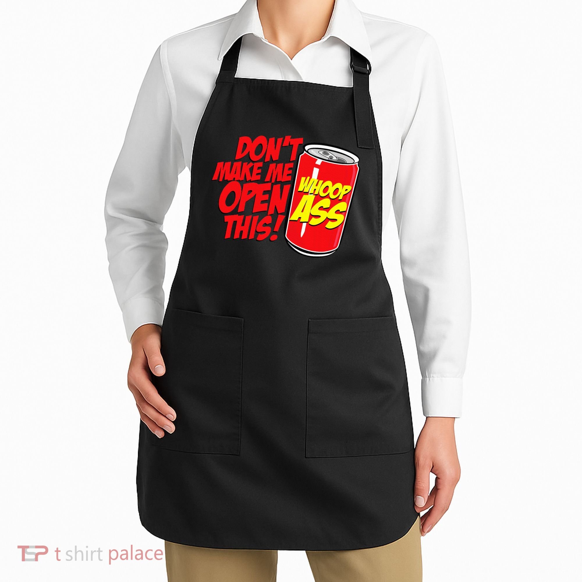DonT Make Me Open A Can Open This Can Of Whoop Ass Apron