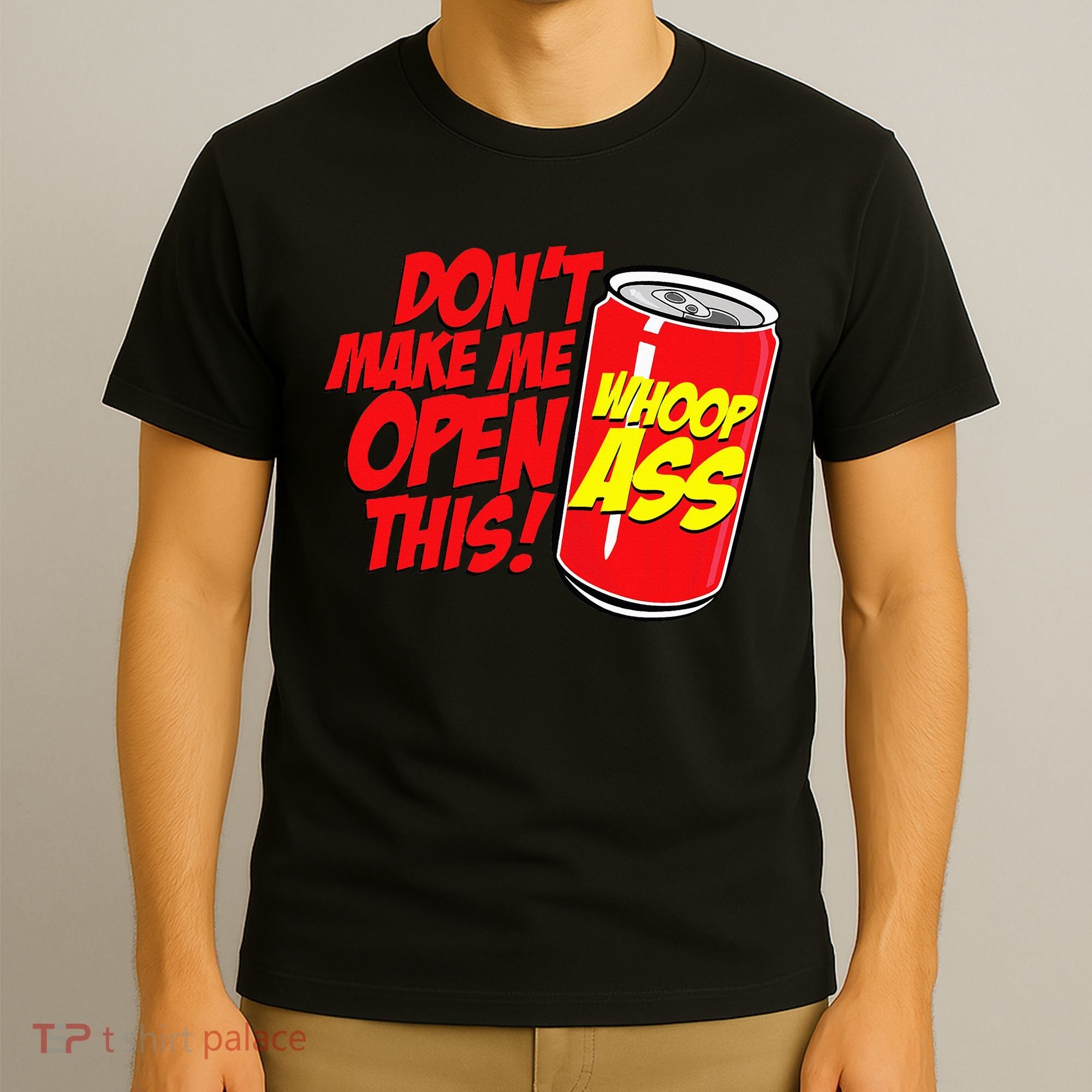 DonT Make Me Open A Can Open This Can Of Whoop Ass T-Shirt