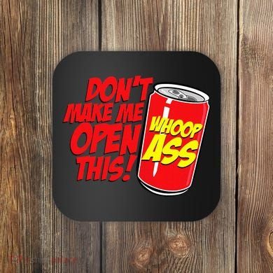 DonT Make Me Open A Can Open This Can Of Whoop Ass Coaster