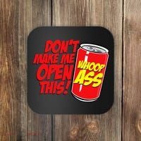 DonT Make Me Open A Can Open This Can Of Whoop Ass Coaster thumb 0