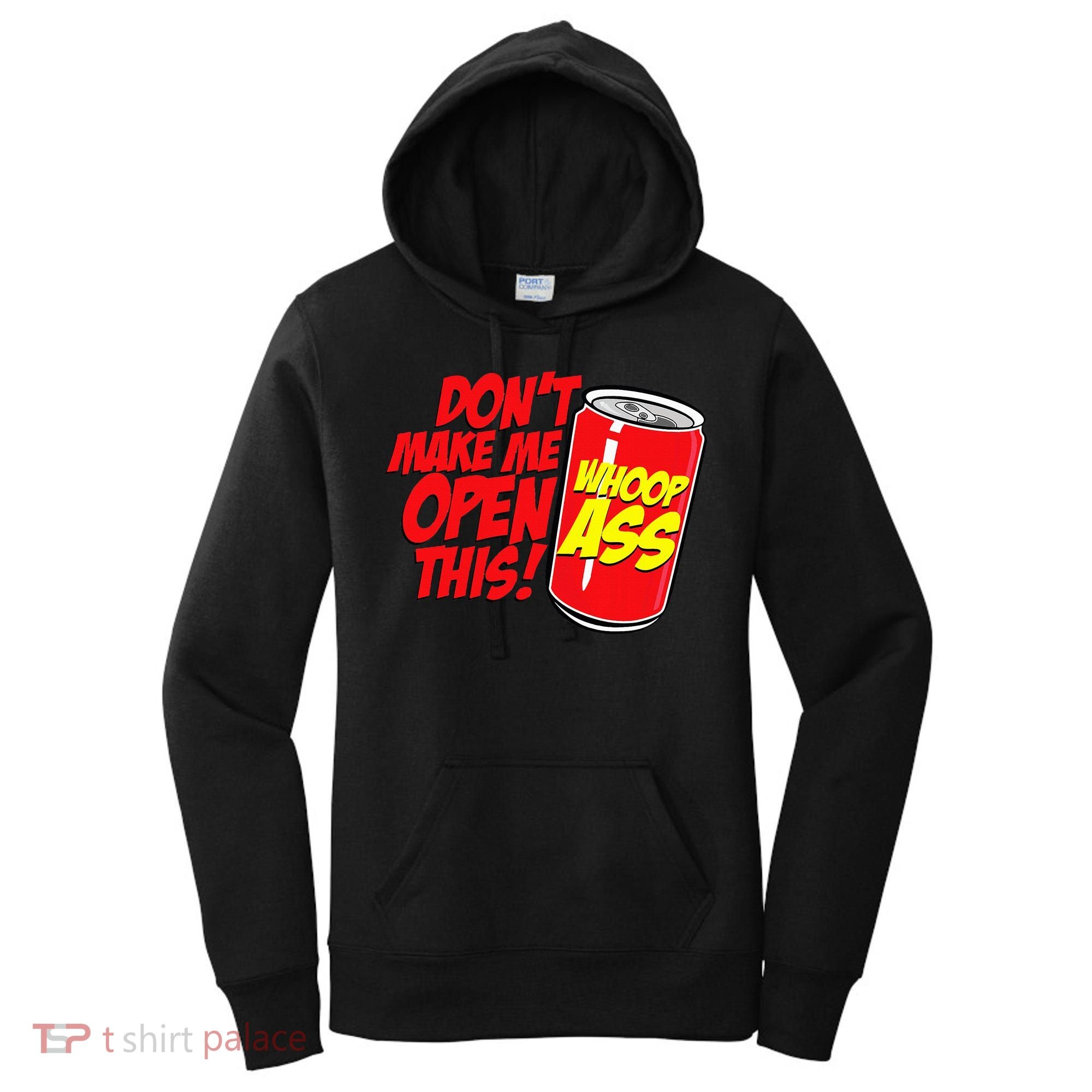 DonT Make Me Open A Can Open This Can Of Whoop Ass Women's Hoodie