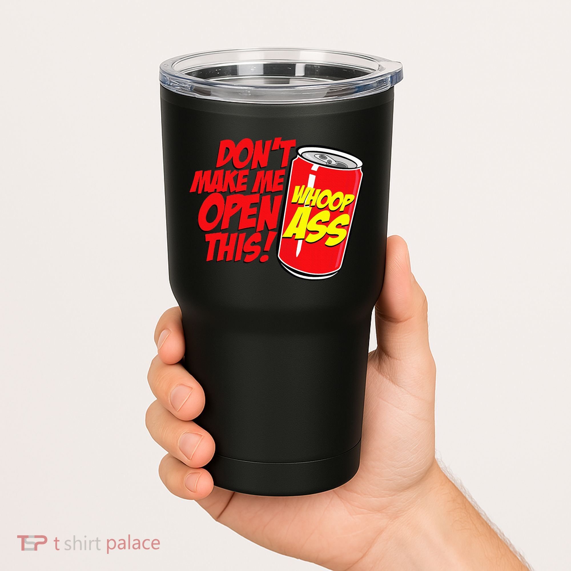 DonT Make Me Open A Can Open This Can Of Whoop Ass Tumbler