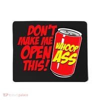DonT Make Me Open A Can Open This Can Of Whoop Ass Mousepad thumb 0