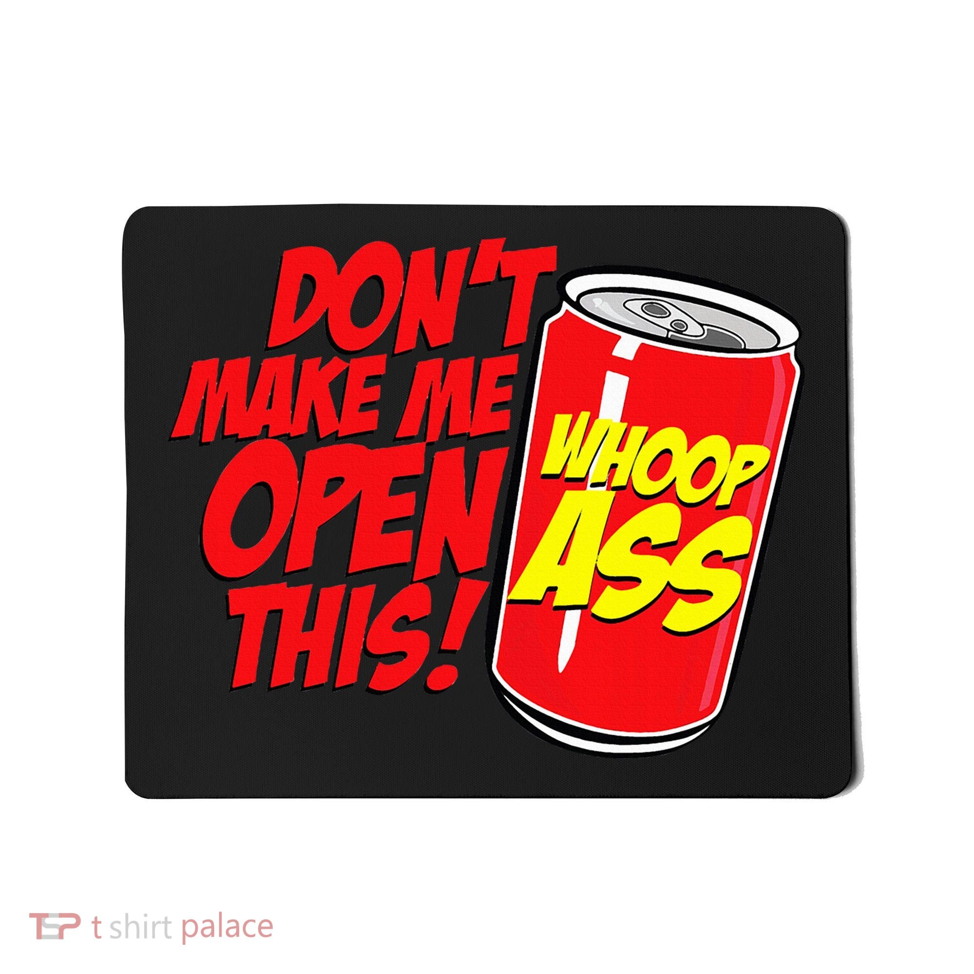 DonT Make Me Open A Can Open This Can Of Whoop Ass Mousepad