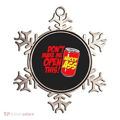 DonT Make Me Open A Can Open This Can Of Whoop Ass Ornament