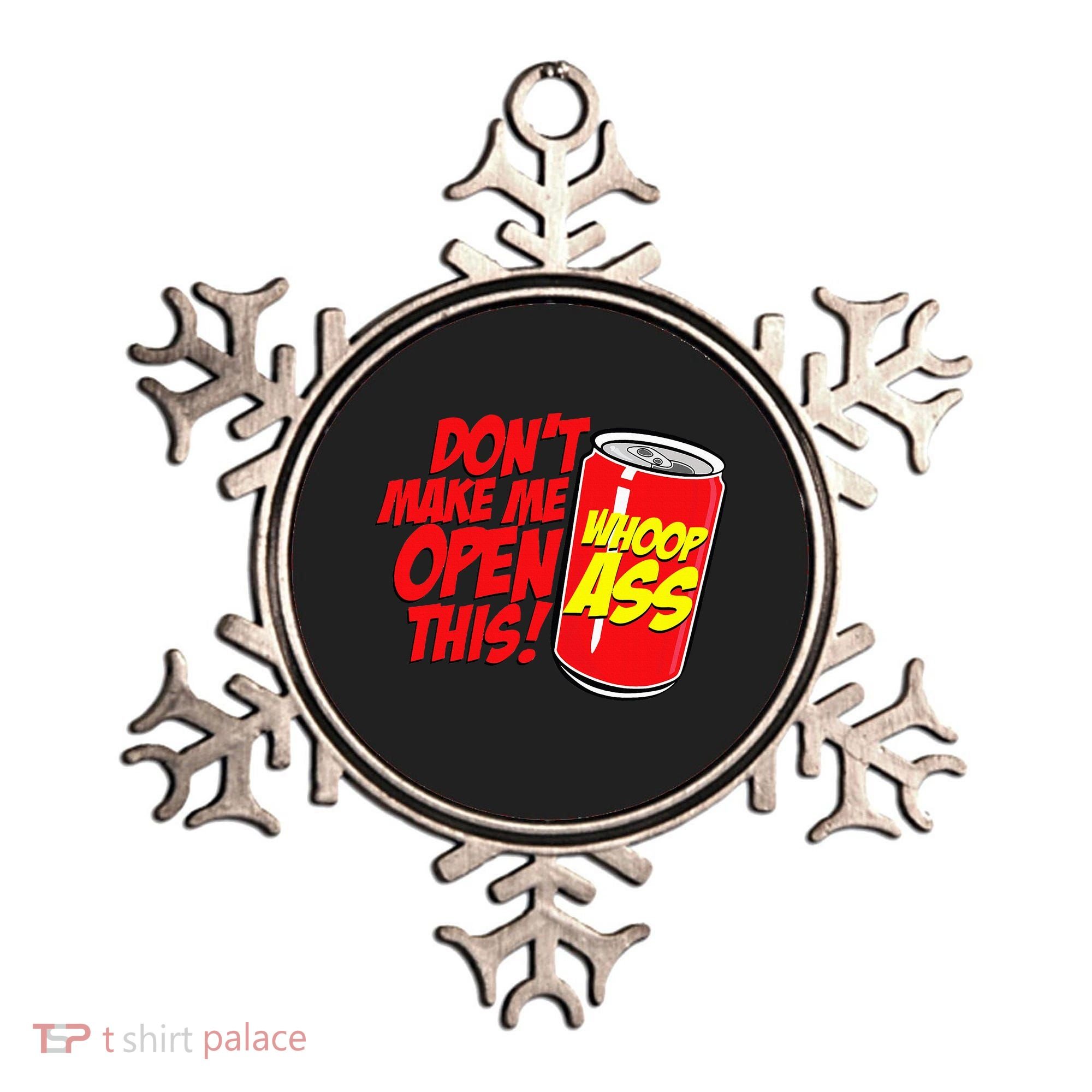 DonT Make Me Open A Can Open This Can Of Whoop Ass Ornament