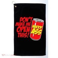 DonT Make Me Open A Can Open This Can Of Whoop Ass Golf Towel thumb 0