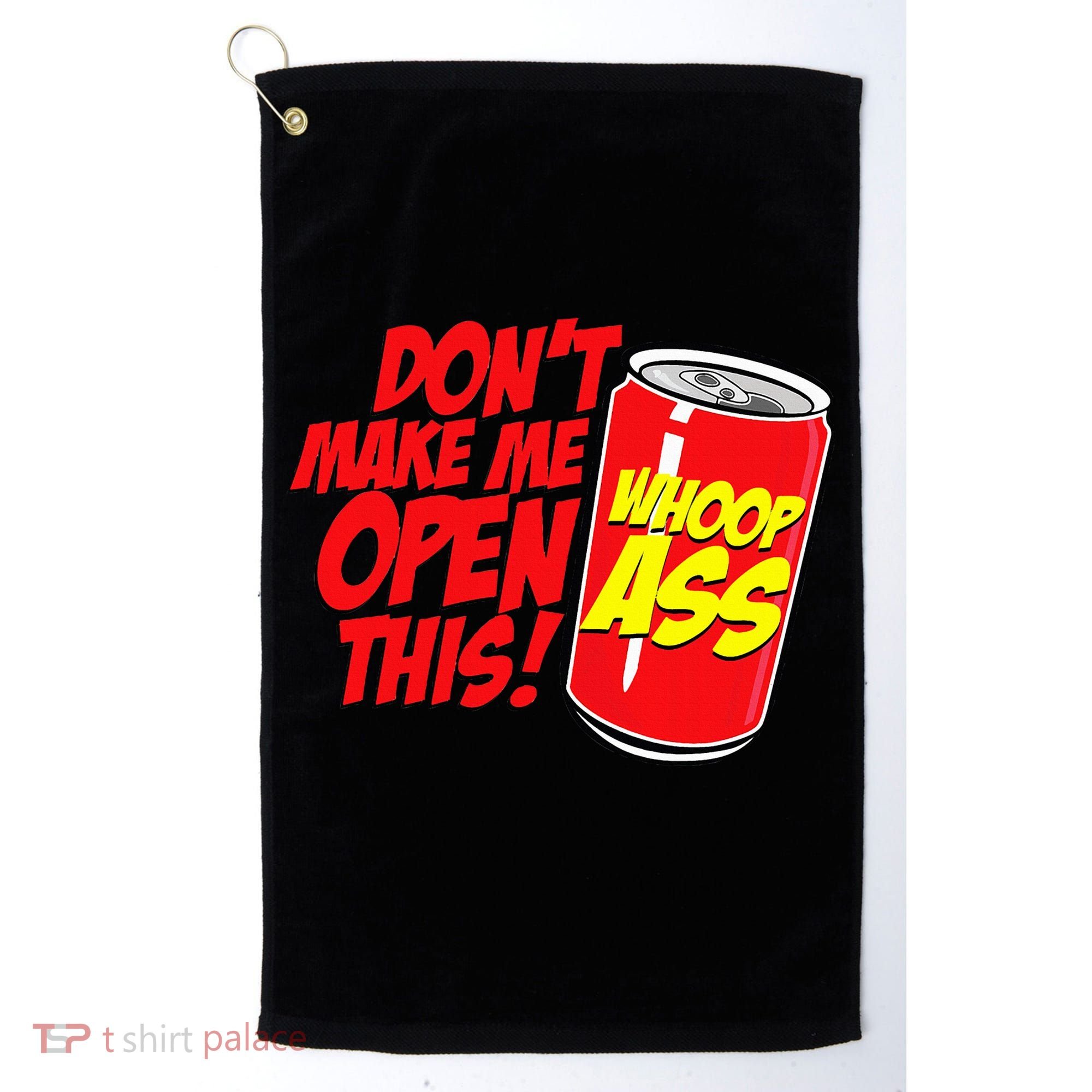 DonT Make Me Open A Can Open This Can Of Whoop Ass Golf Towel
