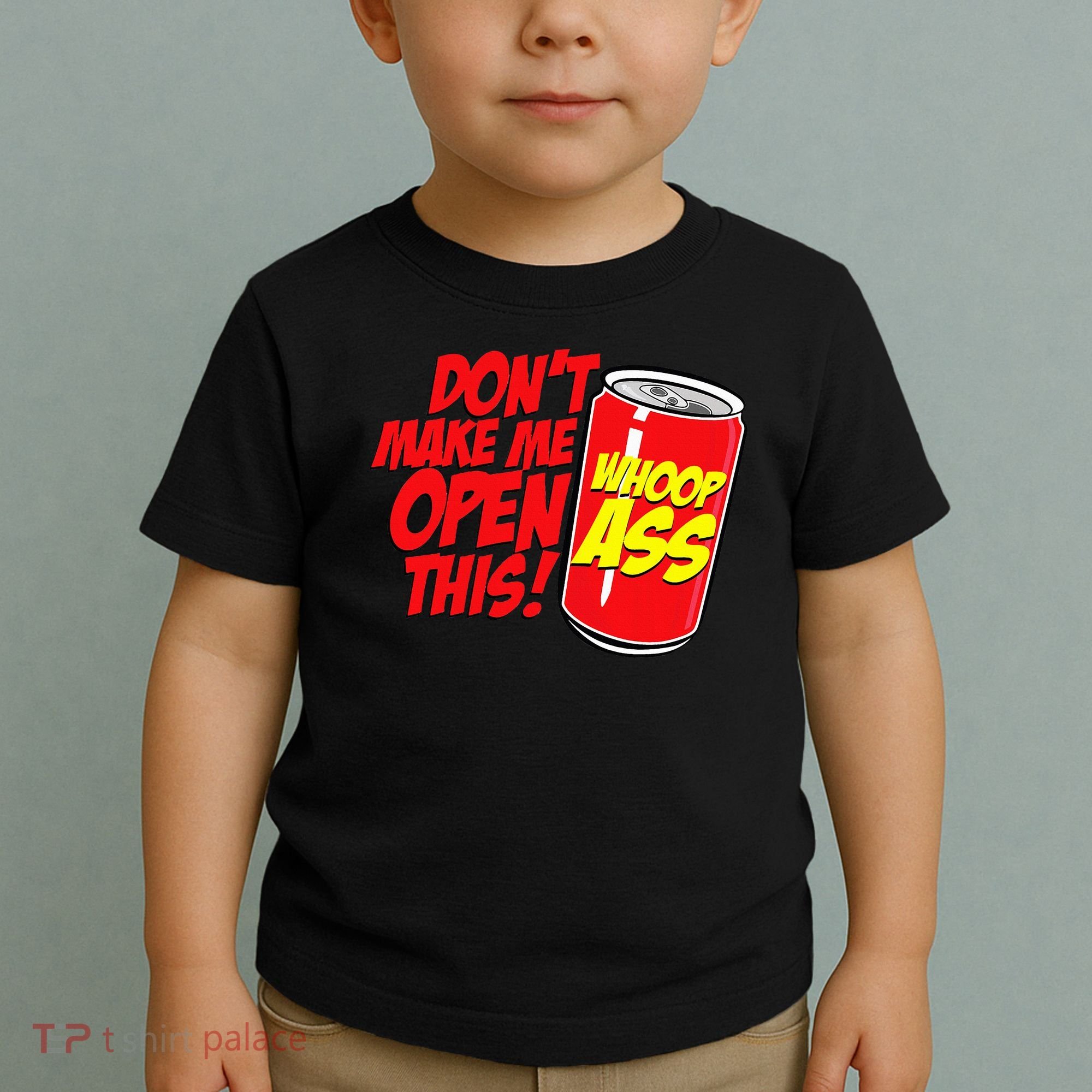 DonT Make Me Open A Can Open This Can Of Whoop Ass Toddler T-Shirt