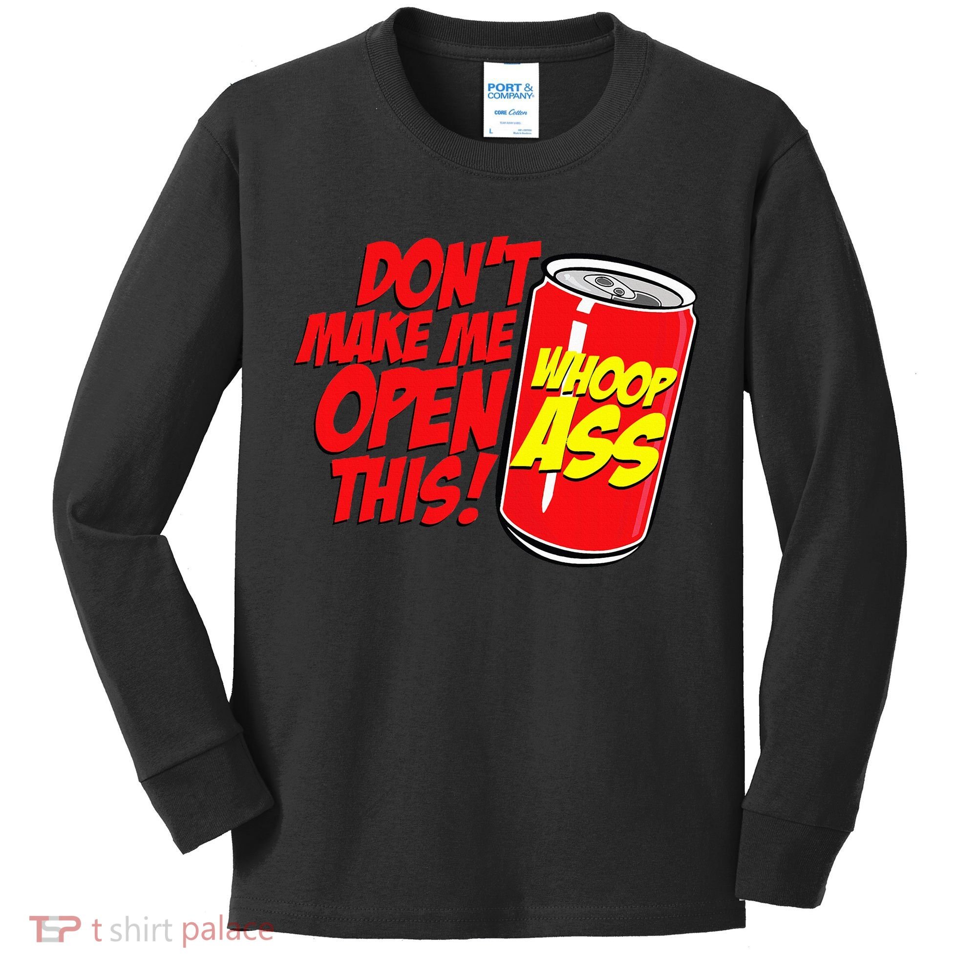 DonT Make Me Open A Can Open This Can Of Whoop Ass Kids Long Sleeve Shirt