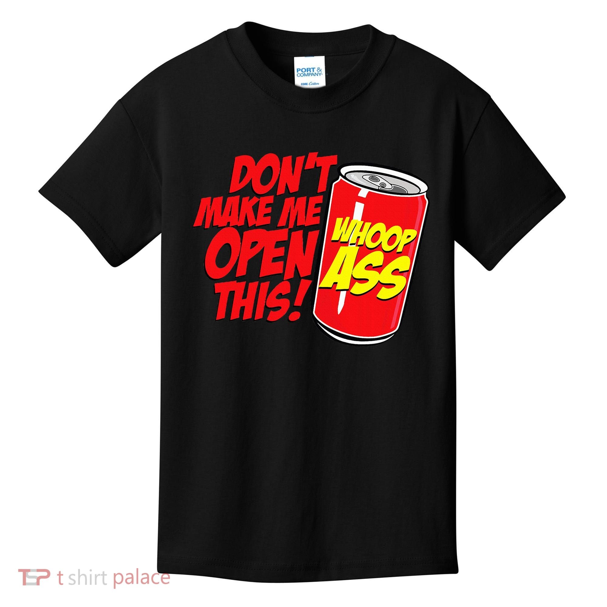 DonT Make Me Open A Can Open This Can Of Whoop Ass Kids T-Shirt