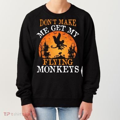 Don't Make Me Get My Flying Monkeys Women's Sweatshirt