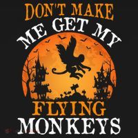 Don't Make Me Get My Flying Monkeys Button thumb 1