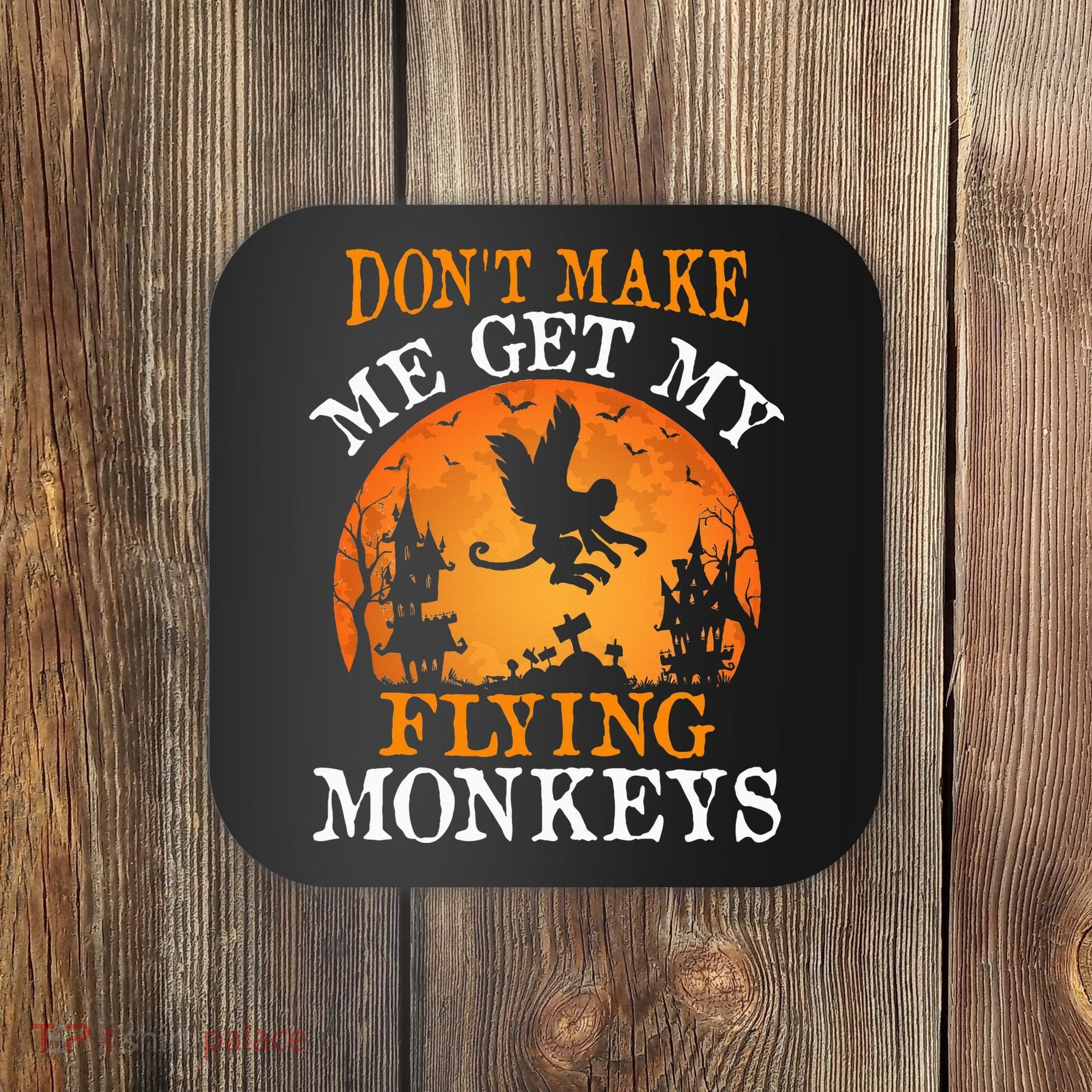 Don't Make Me Get My Flying Monkeys Coaster