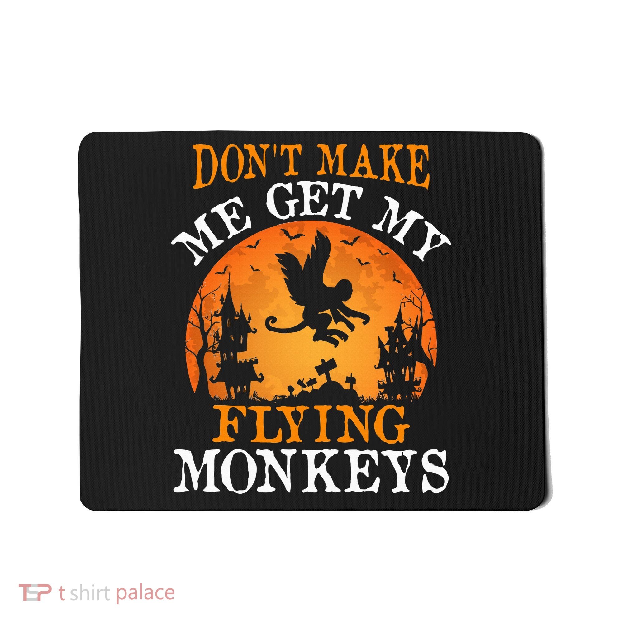 Don't Make Me Get My Flying Monkeys Mousepad