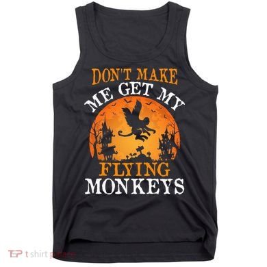 Don't Make Me Get My Flying Monkeys Tank Top