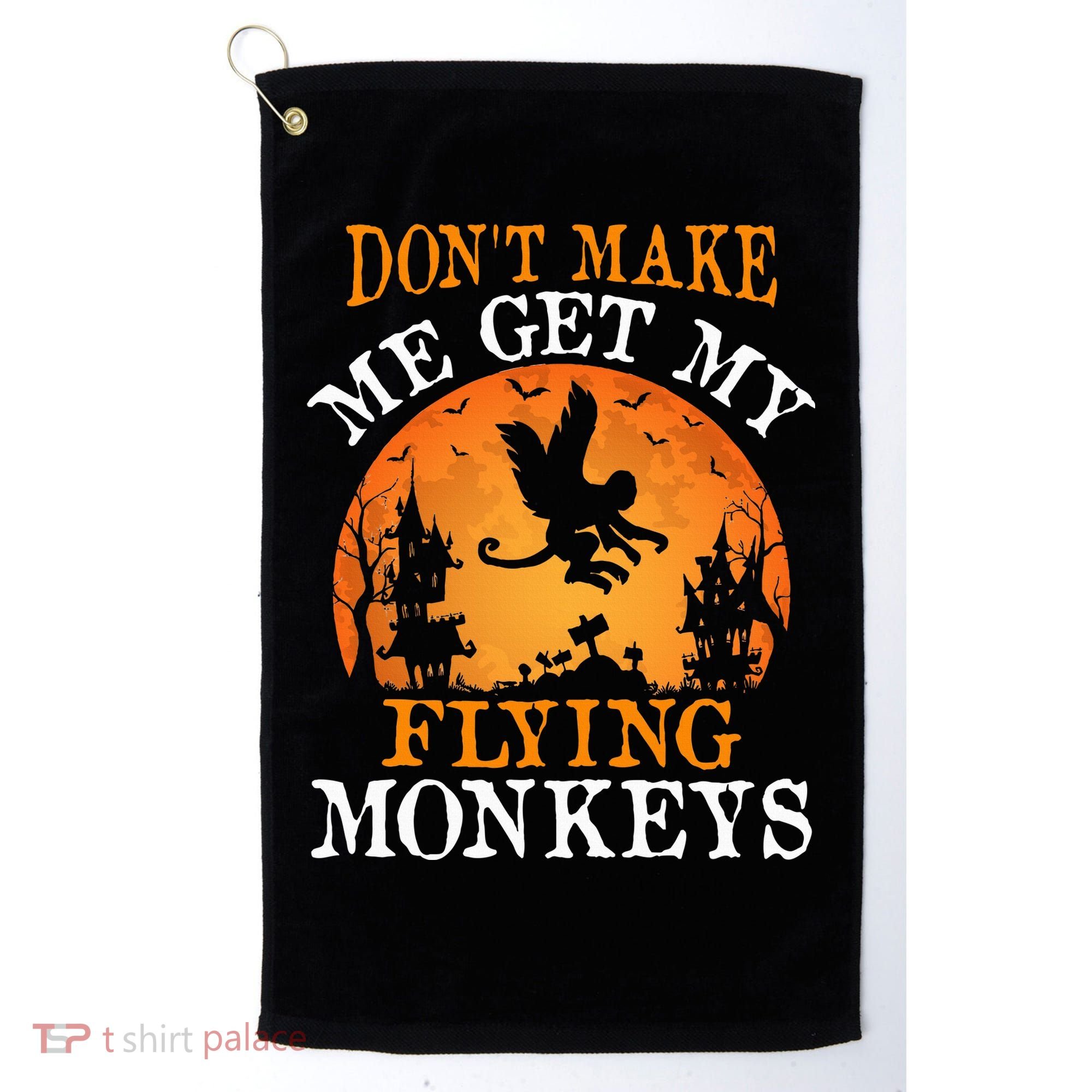 Don't Make Me Get My Flying Monkeys Golf Towel