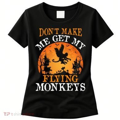 Don't Make Me Get My Flying Monkeys Women's T-Shirt