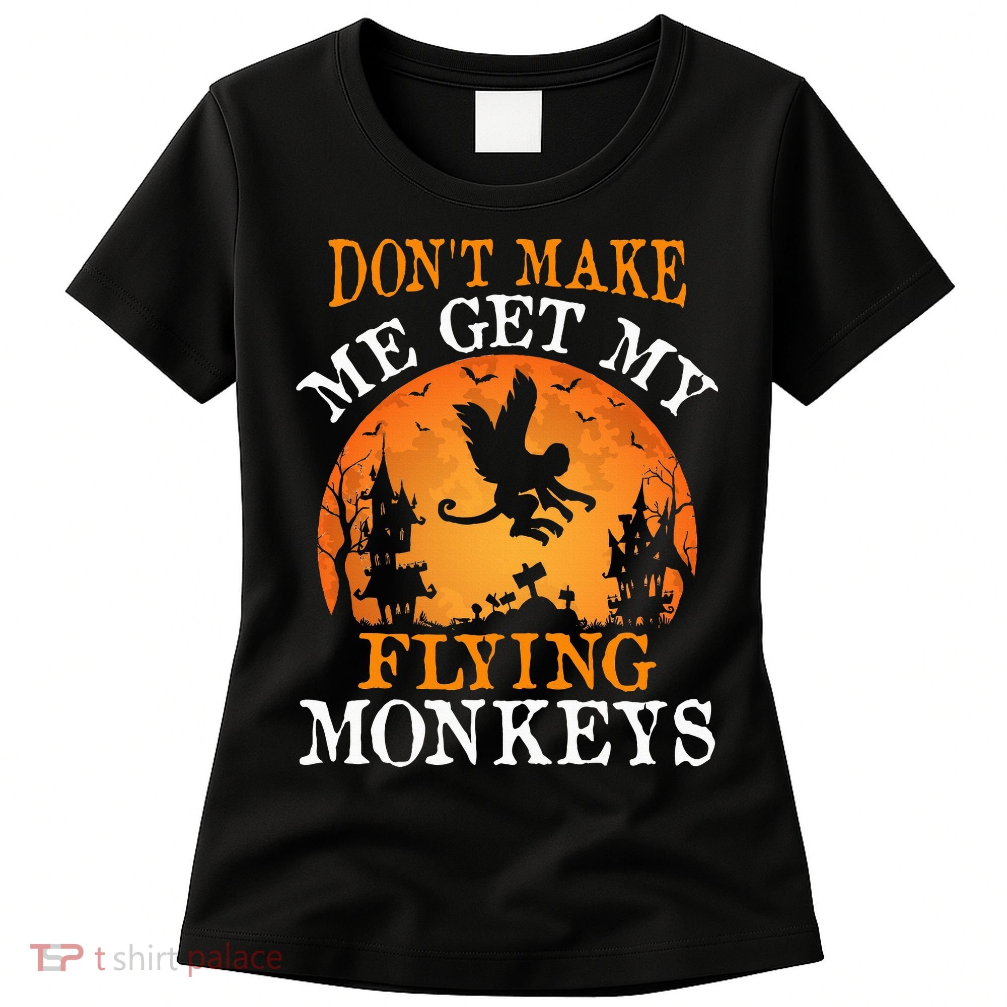 Don't Make Me Get My Flying Monkeys Women's T-Shirt